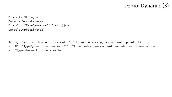 Demo: Dynamic (3) Dim s As String = o Console. Write. Line(s) Dim s