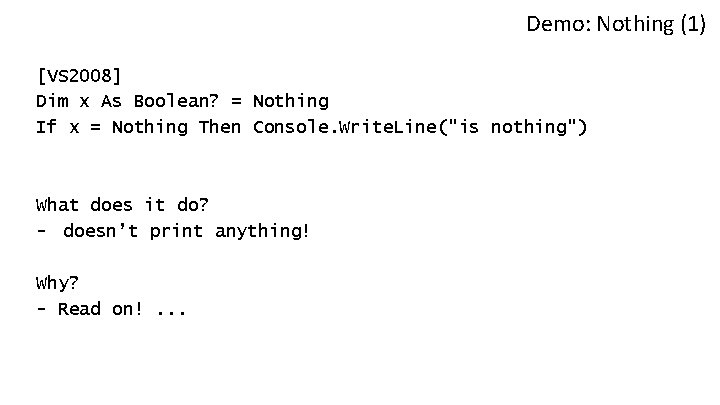 Demo: Nothing (1) [VS 2008] Dim x As Boolean? = Nothing If x =