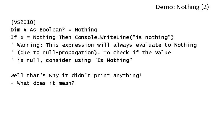 Demo: Nothing (2) [VS 2010] Dim x As Boolean? = Nothing If x =