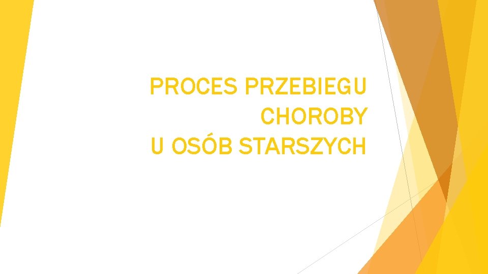 PROCES PRZEBIEGU CHOROBY U OSÓB STARSZYCH 