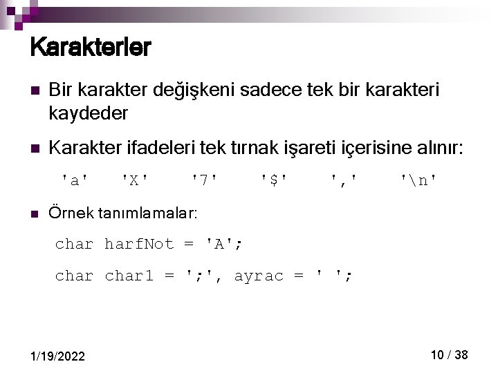 Karakterler n Bir karakter değişkeni sadece tek bir karakteri kaydeder n Karakter ifadeleri tek