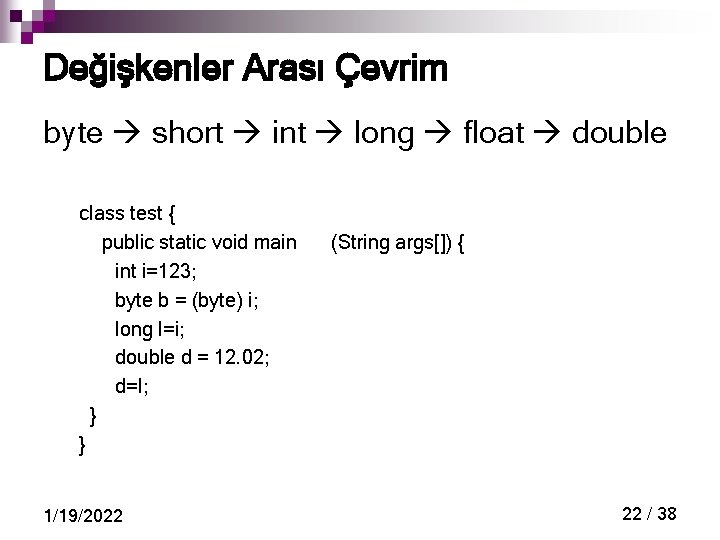 Değişkenler Arası Çevrim byte short int long float double class test { public static