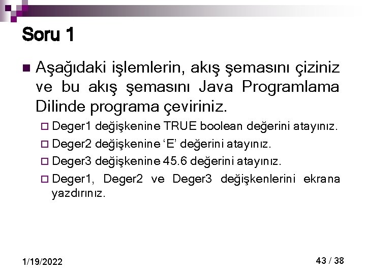 Soru 1 n Aşağıdaki işlemlerin, akış şemasını çiziniz ve bu akış şemasını Java Programlama