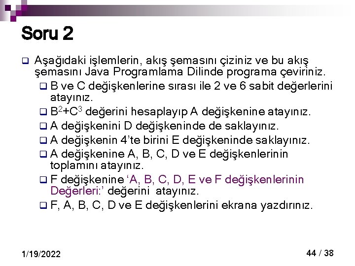 Soru 2 q Aşağıdaki işlemlerin, akış şemasını çiziniz ve bu akış şemasını Java Programlama