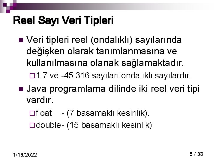 Reel Sayı Veri Tipleri n Veri tipleri reel (ondalıklı) sayılarında değişken olarak tanımlanmasına ve