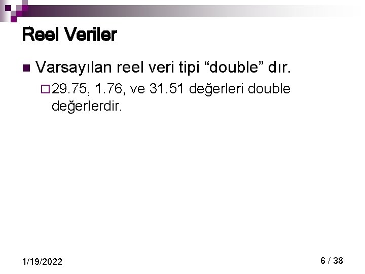 Reel Veriler n Varsayılan reel veri tipi “double” dır. ¨ 29. 75, 1. 76,