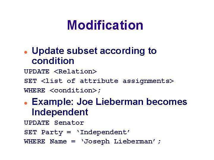Modification Update subset according to condition UPDATE <Relation> SET <list of attribute assignments> WHERE