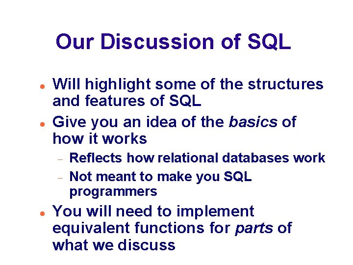 Our Discussion of SQL Will highlight some of the structures and features of SQL