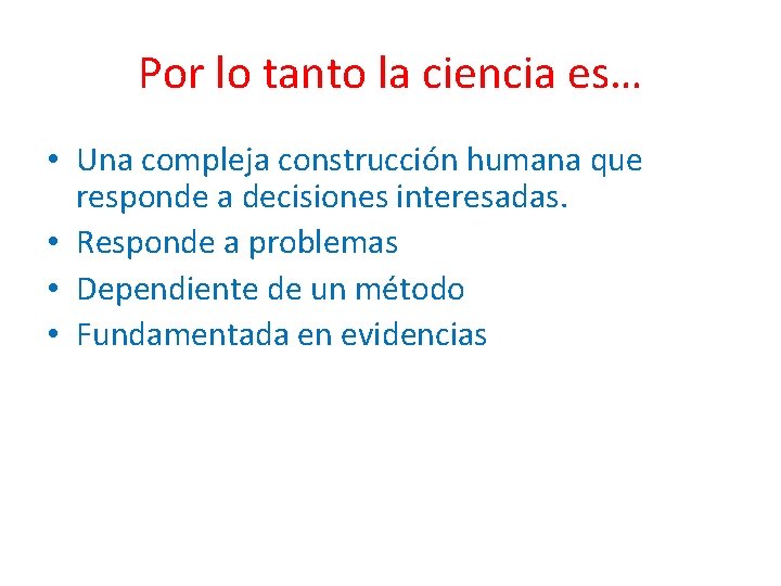 Por lo tanto la ciencia es… • Una compleja construcción humana que responde a