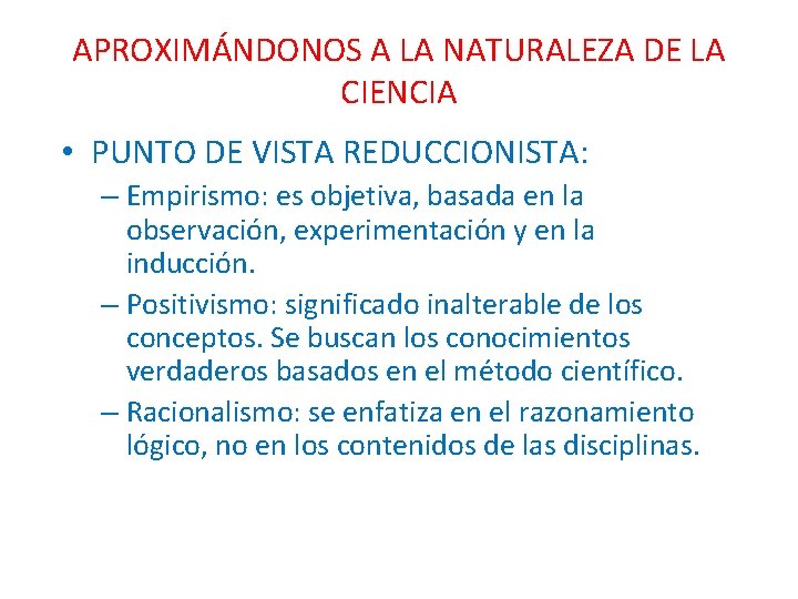 APROXIMÁNDONOS A LA NATURALEZA DE LA CIENCIA • PUNTO DE VISTA REDUCCIONISTA: – Empirismo: