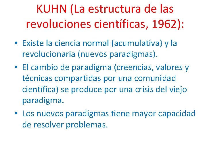 KUHN (La estructura de las revoluciones científicas, 1962): • Existe la ciencia normal (acumulativa)