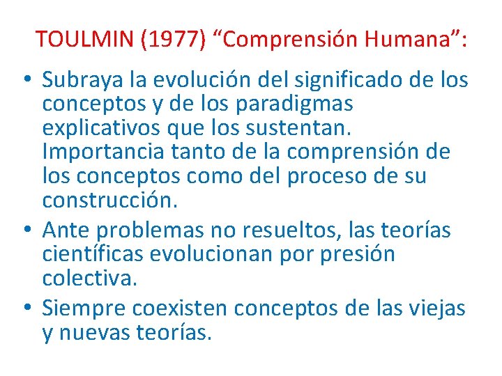 TOULMIN (1977) “Comprensión Humana”: • Subraya la evolución del significado de los conceptos y