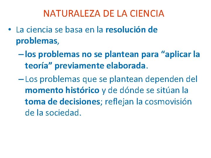 NATURALEZA DE LA CIENCIA • La ciencia se basa en la resolución de problemas,