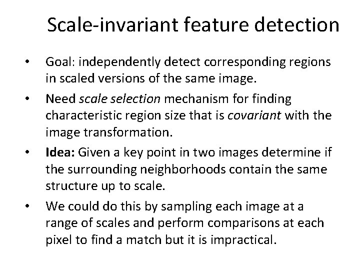 Scale-invariant feature detection • • Goal: independently detect corresponding regions in scaled versions of