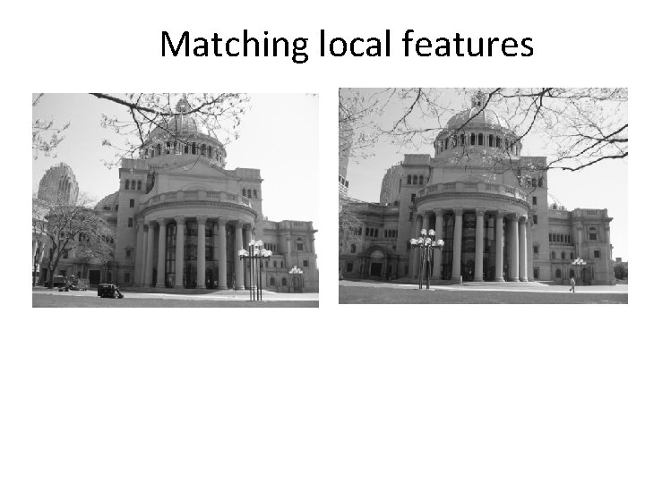 Matching local features 