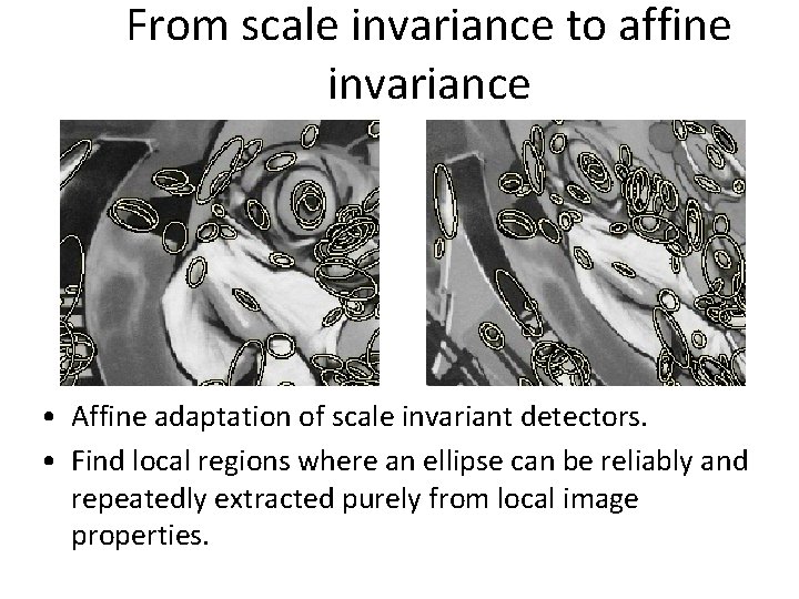 From scale invariance to affine invariance • Affine adaptation of scale invariant detectors. •