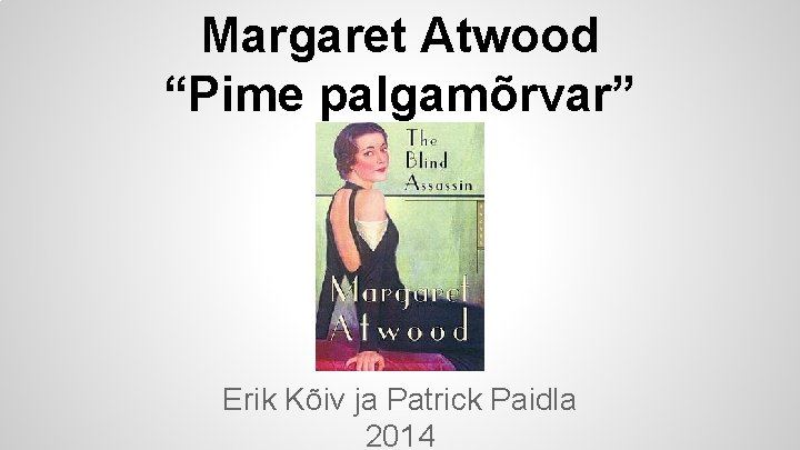 Margaret Atwood “Pime palgamõrvar” Erik Kõiv ja Patrick Paidla 2014 