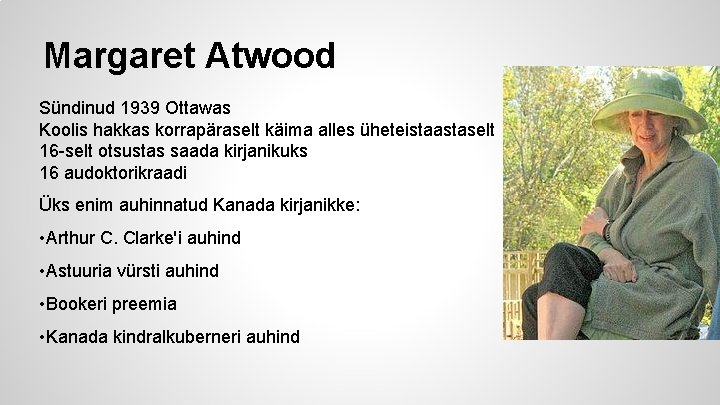 Margaret Atwood Sündinud 1939 Ottawas Koolis hakkas korrapäraselt käima alles üheteistaastaselt 16 -selt otsustas