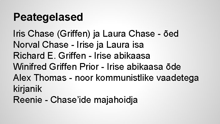 Peategelased Iris Chase (Griffen) ja Laura Chase - õed Norval Chase - Irise ja
