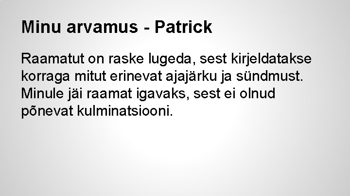 Minu arvamus - Patrick Raamatut on raske lugeda, sest kirjeldatakse korraga mitut erinevat ajajärku