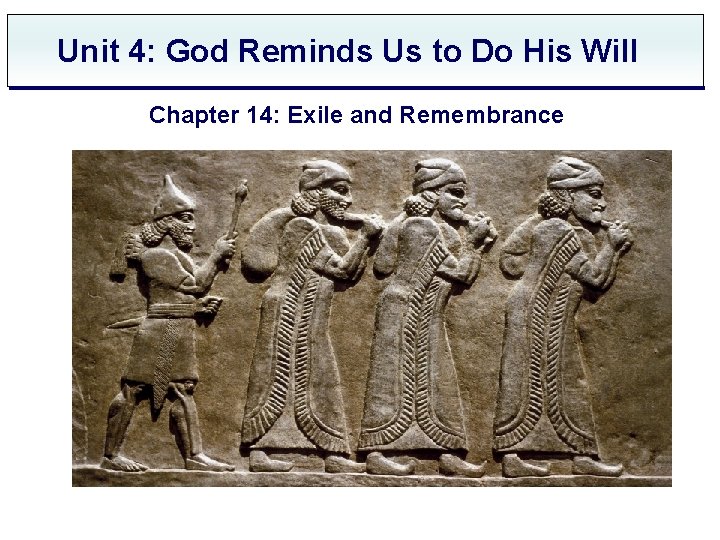 Unit 4: God Reminds Us to Do His Will Chapter 14: Exile and Remembrance