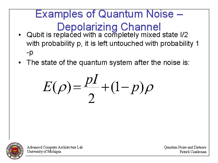 Examples of Quantum Noise – Depolarizing Channel • Qubit is replaced with a completely