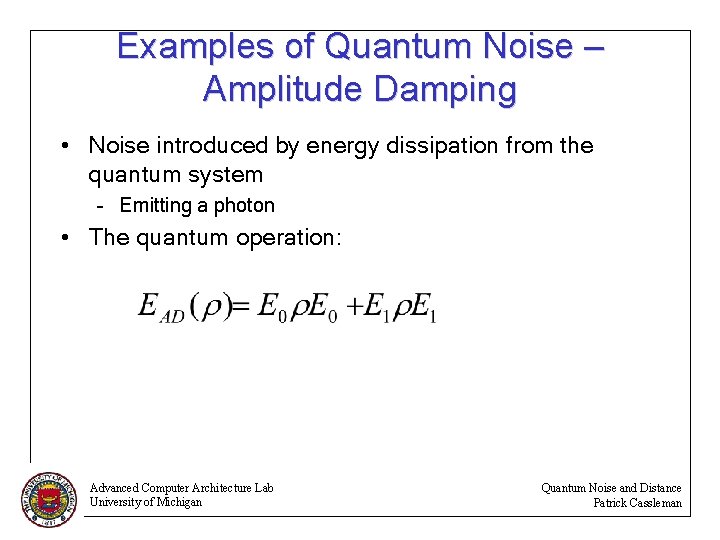 Examples of Quantum Noise – Amplitude Damping • Noise introduced by energy dissipation from