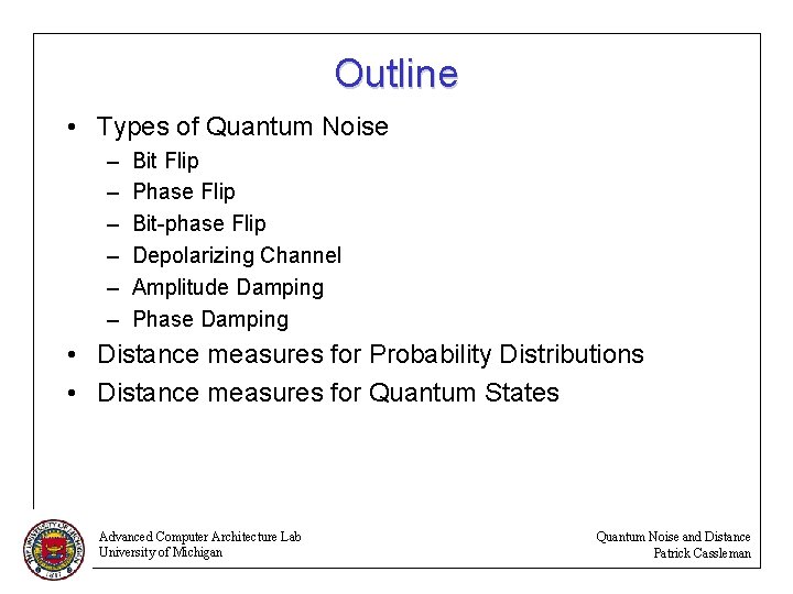 Outline • Types of Quantum Noise – – – Bit Flip Phase Flip Bit-phase