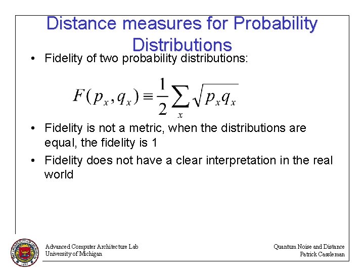 Distance measures for Probability Distributions • Fidelity of two probability distributions: • Fidelity is