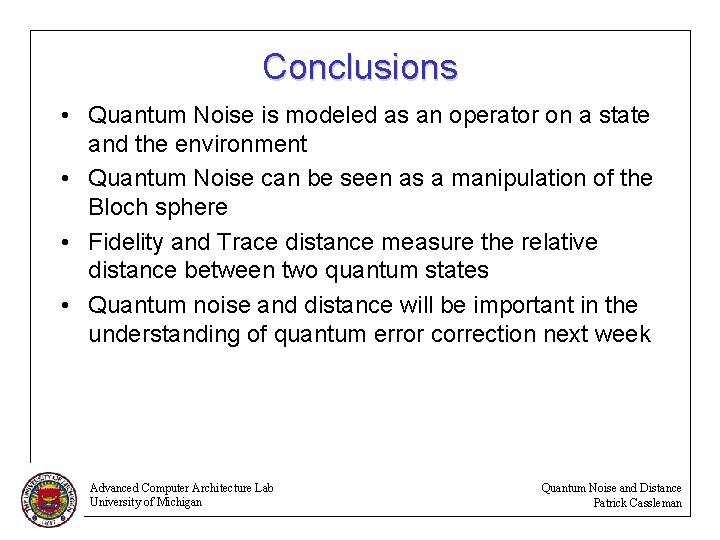 Conclusions • Quantum Noise is modeled as an operator on a state and the
