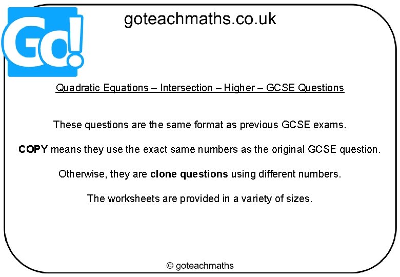 Quadratic Equations – Intersection – Higher – GCSE Questions These questions are the same