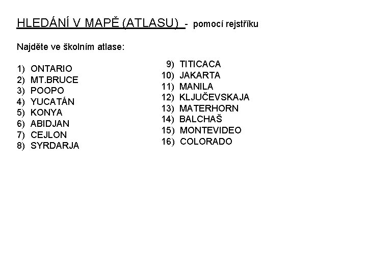 HLEDÁNÍ V MAPĚ (ATLASU) - pomocí rejstříku Najděte ve školním atlase: 1) 2) 3)