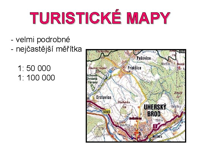 TURISTICKÉ MAPY - velmi podrobné - nejčastější měřítka 1: 50 000 1: 100 000