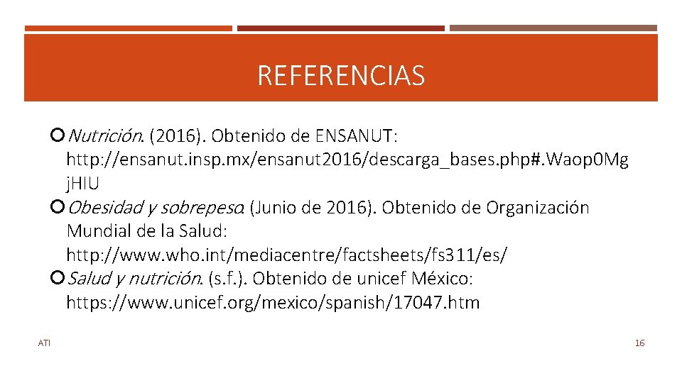 REFERENCIAS Nutrición. (2016). Obtenido de ENSANUT: http: //ensanut. insp. mx/ensanut 2016/descarga_bases. php#. Waop 0
