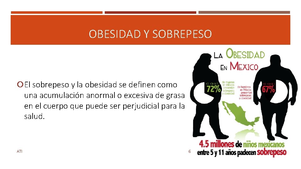 OBESIDAD Y SOBREPESO El sobrepeso y la obesidad se definen como una acumulación anormal