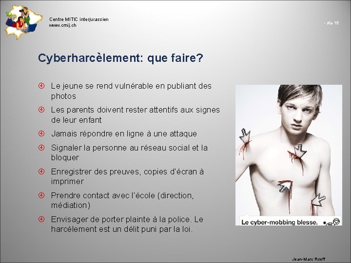 Centre MITIC interjurassien www. cmij. ch - dia 15 Cyberharcèlement: que faire? Le jeune