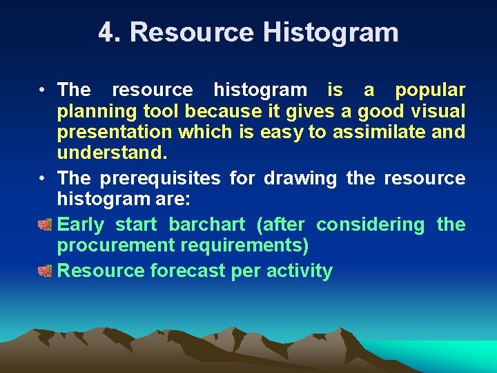 4. Resource Histogram • The resource histogram is a popular planning tool because it