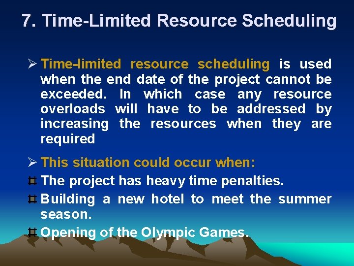 7. Time Limited Resource Scheduling Ø Time limited resource scheduling is used when the