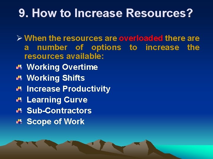 9. How to Increase Resources? Ø When the resources are overloaded there a number