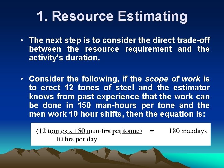 1. Resource Estimating • The next step is to consider the direct trade off