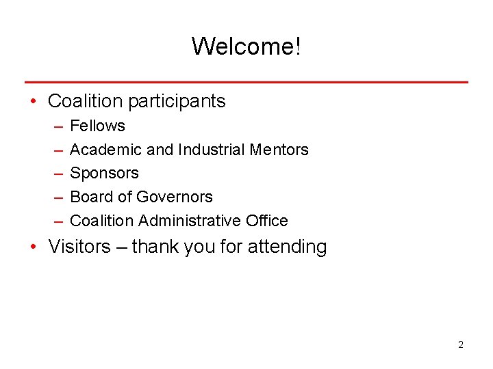 Welcome! • Coalition participants – – – Fellows Academic and Industrial Mentors Sponsors Board