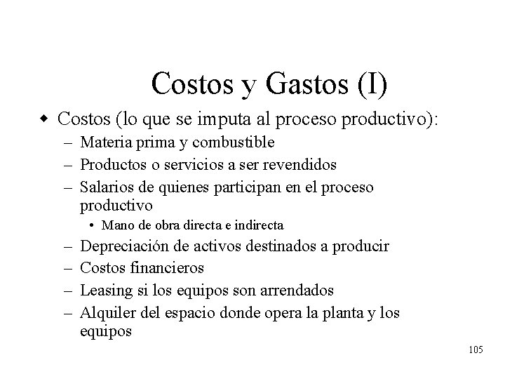 Costos y Gastos (I) w Costos (lo que se imputa al proceso productivo): –