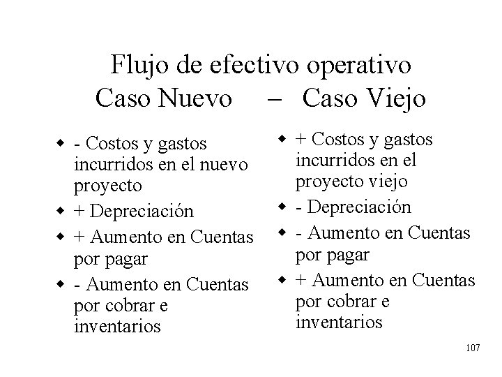 Flujo de efectivo operativo Caso Nuevo – Caso Viejo w - Costos y gastos Flujo de efectivo operativo Caso Nuevo – Caso Viejo w - Costos y gastos