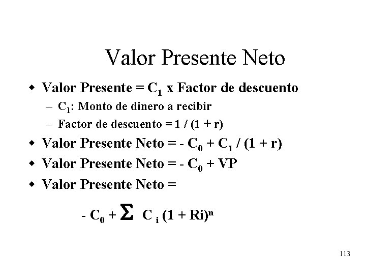 Valor Presente Neto w Valor Presente = C 1 x Factor de descuento –