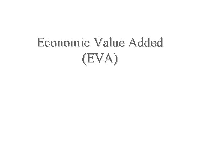 Economic Value Added (EVA) 