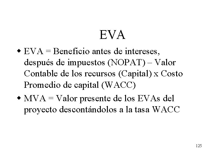 EVA w EVA = Beneficio antes de intereses, después de impuestos (NOPAT) – Valor