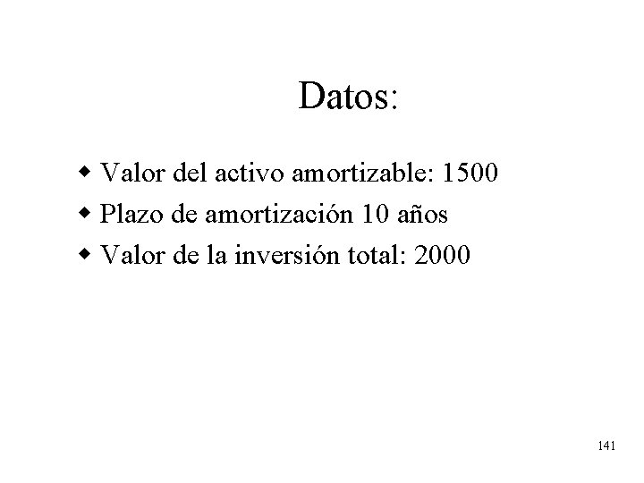 Datos: w Valor del activo amortizable: 1500 w Plazo de amortización 10 años w Datos: w Valor del activo amortizable: 1500 w Plazo de amortización 10 años w