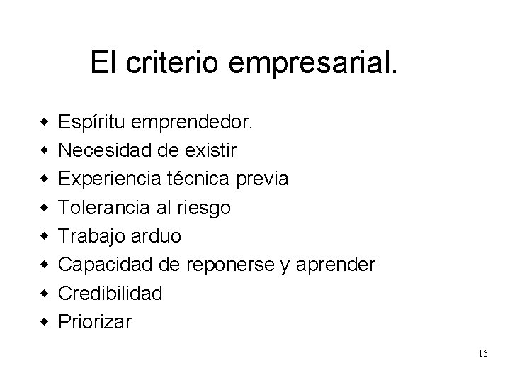 El criterio empresarial. w w w w Espíritu emprendedor. Necesidad de existir Experiencia técnica