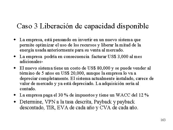 Caso 3 Liberación de capacidad disponible w La empresa, está pensando en invertir en Caso 3 Liberación de capacidad disponible w La empresa, está pensando en invertir en