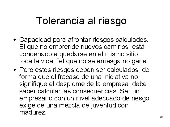 Tolerancia al riesgo w Capacidad para afrontar riesgos calculados. El que no emprende nuevos Tolerancia al riesgo w Capacidad para afrontar riesgos calculados. El que no emprende nuevos